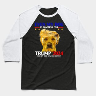 Even My Dog Is Waiting For Trump 2024 Baseball T-Shirt